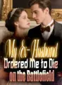 My Ex-Husband Ordered Me to Die on the Battlefield cover