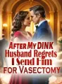 After My DINK Husband Regrets, I Send Him for Vasectomy cover