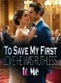 To Save His First Love, He was Ruthless to Me cover