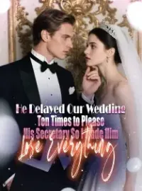 He Delayed Our Wedding Ten Times to Please His Secretary, So I Made Him Lose Everything