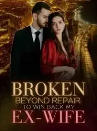 Broken Beyond Repair: To Win Back my Ex-Wife