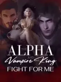 The Alpha and Vampire King Fight for Me