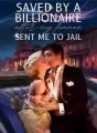 Saved By A Billionaire After My Fiancé Sent Me To Jail cover