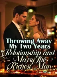 Throwing Away My Two Years Relationship and Marry The Richest Man