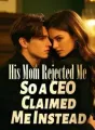 His Mom Rejected Me So a CEO Claimed Me Instead cover