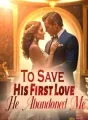 To Save His First Love, He Abandoned Me cover