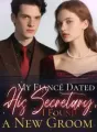 My Fiancé Dated His Secretary, I Found a New Groom cover