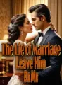 The Lie of Marriage: Leave Him, Be Me cover
