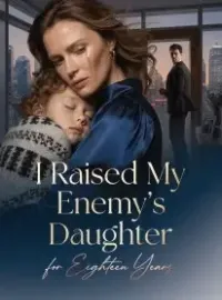I Raised My Enemy’s Daughter for Eighteen Years