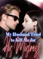 My Husband Tried to Kill Me for His Mistress cover