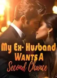My Ex- Husband Wants A Second Chance