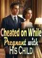 Cheated on While Pregnant with His Child cover