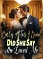 Only After I Died, Did She Say She Loved Me cover