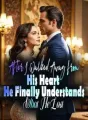 After I Walked Away from His Heart, He Finally Understands What He Lost! cover