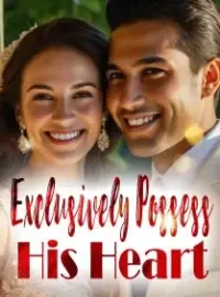 Exclusively Possess His Heart