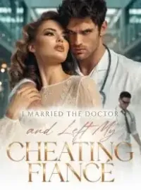 I Married the Doctor and Left My Cheating Fiancé