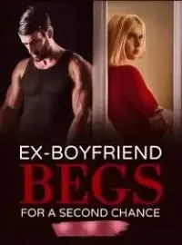 Ex-Boyfriend Begs For a Second Chance