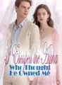 I Escaped the Alpha Who Thought He Owned Me cover