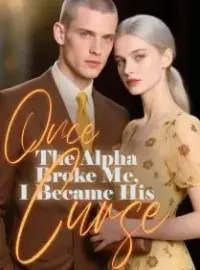 Once The Alpha Broke Me, I Became His Curse
