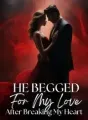 He Begged For My Love After Breaking My Heart cover