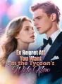 Ex, Regret All You Want, I’m the Tycoon’s Wife Now! cover
