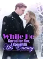 While He Cared for Her, I Ran With His Enemy cover