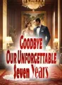 Goodbye, Our Unforgettable Seven Years cover
