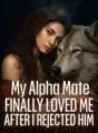 My Alpha Mate Finally Loved Me After I Rejected Him cover