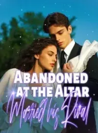 Abandoned At The Alltar, Married His Rival