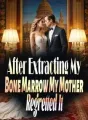 After Extracting My Bone Marrow, My Mother Regretted It cover