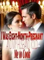 I Was Eight-Month-Pregnant and My Husband Told Me to Cook cover
