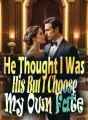 He Thought I Was His, But I Choose My Own Fate cover
