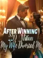 After Winning 220 Million, My Wife Divorced Me cover