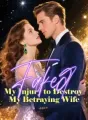 Faked My Injury to Destroy My Betraying Wife cover