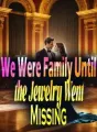 We Were Family Until the Jewelry Went Missing cover