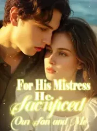 For His Mistress, He Sacrificed Our Son and Me