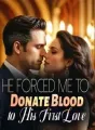 He Forced Me to Donate Blood to His First Love cover