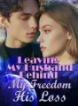Leaving My Husband Behind: My Freedom, His Loss cover