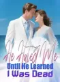 He Hated Me Until He Learned I Was Dead cover