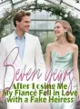 Seven years After Losing Me, My Fiancé Fell in Love with a Fake Heiress cover