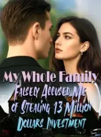 My Whole Family Falsely Accused Me of Stealing 13 Million Dollars Investment