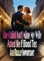 The Child Isn't Mine, My Wife Asked Me If Blood Ties Are Really Important cover