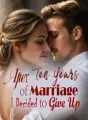 After Ten Years of Marriage, I Decided to Give Up cover