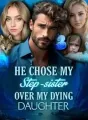He Chose My Step-sister Over My Dying Daughter cover