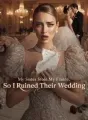 My Sister Stole My Fiancé,So I Ruined Their Wedding cover