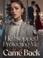 He Stopped Protecting Me When She Came Back cover