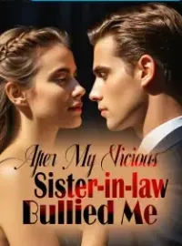 After My Vicious Sister-in-law Bullied Me