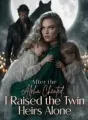 After the Alpha Cheated, I Raised the Twin Heirs Alone cover