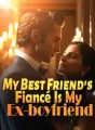 My Best Friend's Fiancé Is My Ex-boyfriend cover