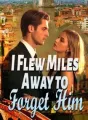 I Flew Miles Away to Forget Him cover